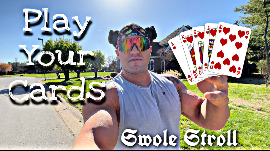 Play Your Cards - Swole Stroll